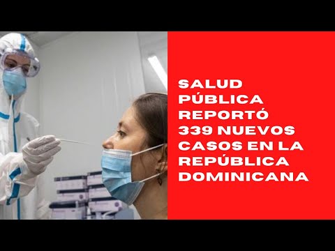 Salud Pública reportó 339 nuevos casos en el boletín 647 de la República Dominicana
