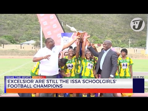 Excelsior are still the ISSA Schoolgirls' Football Champions