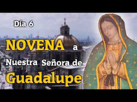 Día 6 de la Novena a Nuestra Señora de Guadalupe 2022