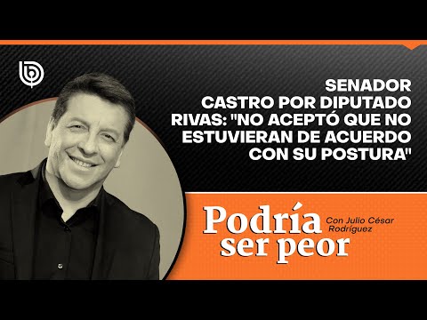 Senador Castro por diputado Rivas: No aceptó que no estuvieran de acuerdo con su postura