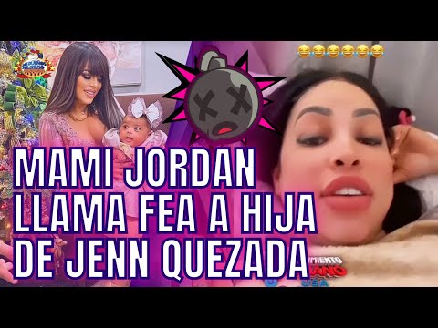 MAMI JORDAN SE BURLA DE HIJA DE JENN QUEZADA Y ESTA EXPLOTA EN INSULTOS