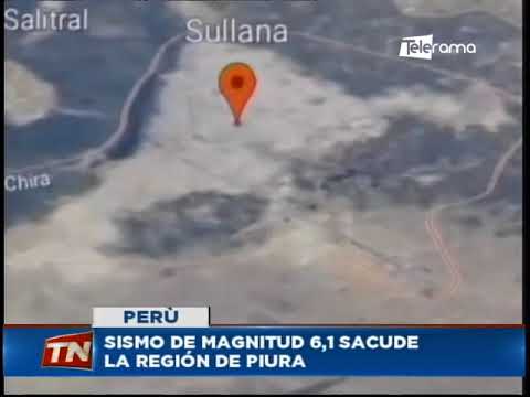 Sismo de magnitud 6,1 sacude la región de Piura