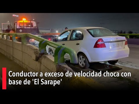 Conductor a exceso de velocidad choca con base de 'El Sarape'