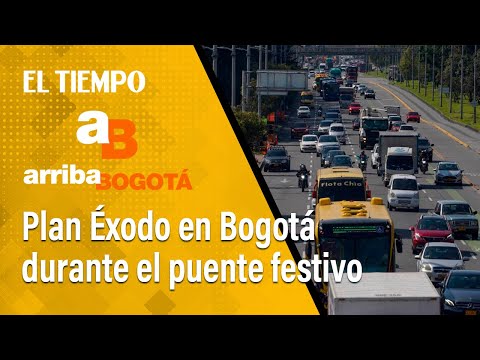 Arriba Bogotá, 11 de octubre: Así será el Plan Éxodo para este puente festivo en Bogotá | El Tiempo