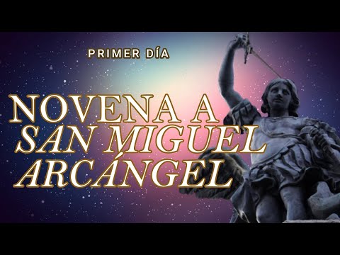 NOVENA A SAN MIGUEL ARCÁNGEL PRIMER DÍA, SAN MIGUEL RUEGA POR NOSOTROS