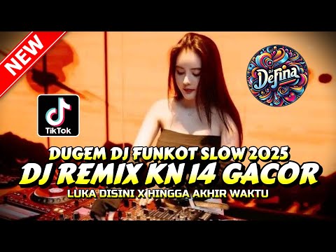 DUGEM DJ FUNKOT SLOW ‼️ DJ REMIX KN 14 GACOR X LUKA DISINI | DJ REMIX FULL BASS 2025
