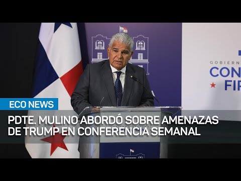 Presidente Mulino aborda sobre amenazas de Trump en conferencia semanal | #EcoNews