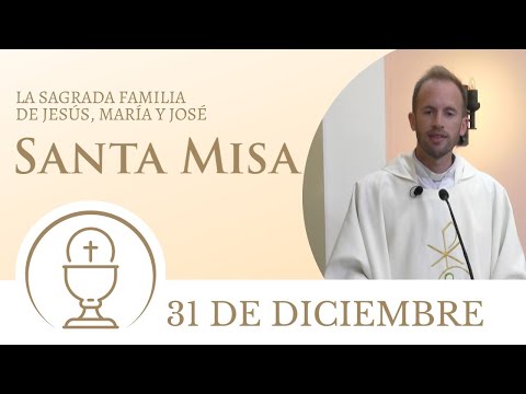 Santa Misa de hoy domingo 31 de diciembre 2023