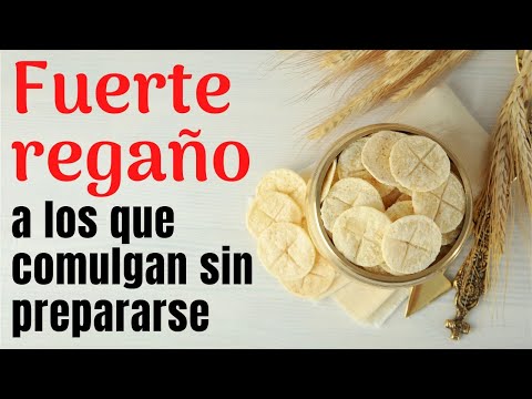 FUERTE REGAN?O: a los que comulgan sin prepararse