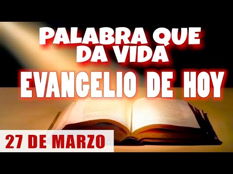 EVANGELIO DE HOY l MIÉRCOLES 27 DE MARZO | CON ORACIÓN Y REFLEXIÓN | PALABRA QUE DA VIDA