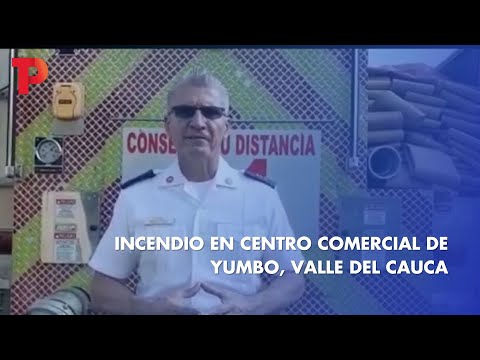 Incendio en centro comercial de Yumbo, Valle del Cauca | 15.04.2023 | Telepacífico Noticias