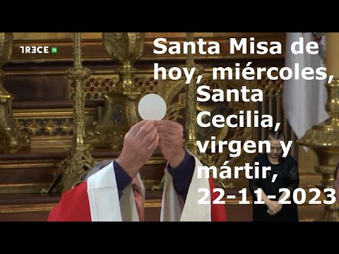 Santa Misa de hoy, miércoles, Santa Cecilia, virgen y mártir, 22-11-2023