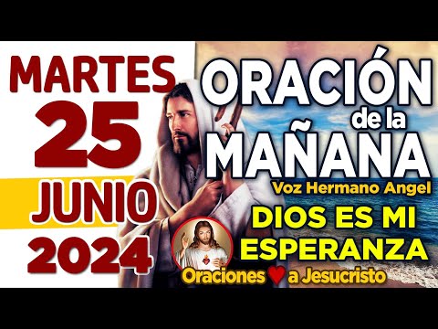 oración de la mañana del día Martes 25 de Junio de 2024 + Adorado Padre PRESTA OIDO a mi oración