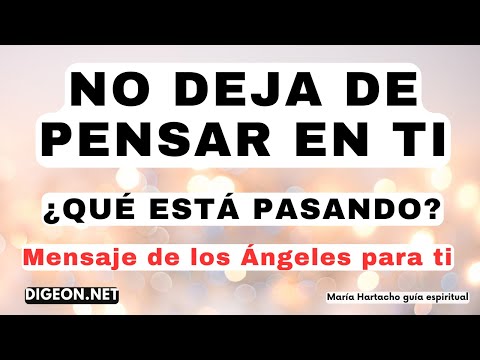 NO DEJA DE PENSAR EN TI ¿POR QUÉ?MENSAJE DE LOS ÁNGELES PARA TI -DIGEON-Enseñanza VERTI