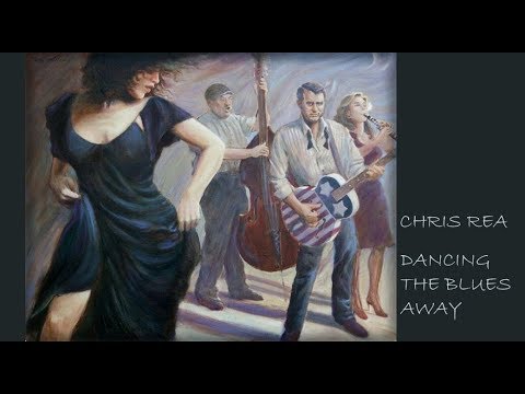 CHRIS REA - DANCING THE BLUES AWAY