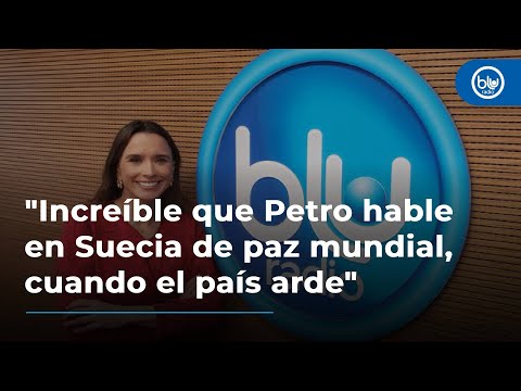 Increíble que Petro hable en Suecia de paz mundial, cuando el país arde: María Consuelo Araújo