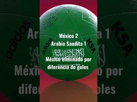 México 2 Arabia Saudita 1 pero queda eliminada por diferencia de goles