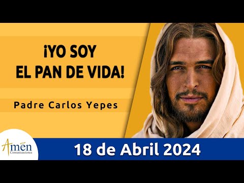 Evangelio De Hoy Jueves 18 Abril 2024 l Padre Carlos Yepes l Biblia l San Juan 6, 44-51 l Católica