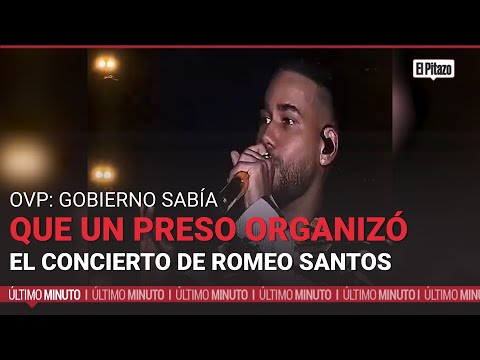 OVP: Gobierno sabía que un preso organizó el concierto de Romeo Santos
