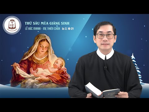 Suy niệm Lời Chúa - Lễ Đức Maria Mẹ Thiên Chúa - thứ Sáu 01/01/2021 - Lm. Phaolô Lưu Quang Bảo Vinh, DCCT