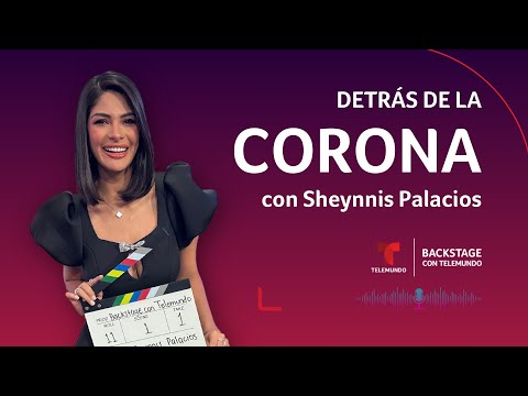 Detrás de la Corona con Sheynnis Palacios | Telemundo Entretenimiento