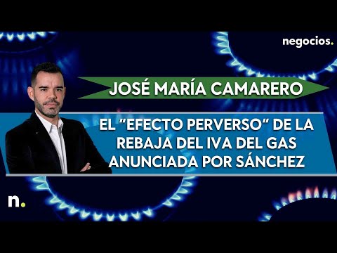 El “efecto perverso” de la rebaja del IVA del gas anunciada por Sánchez, según José María Camarero