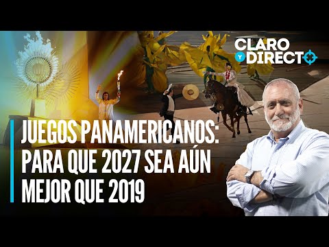 Juegos Panamericanos: Para que 2027 sea aún mejor que 2019 | Claro y Directo con Álvarez Rodrich