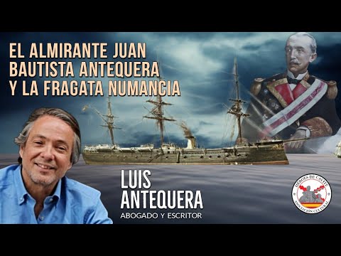 El almirante Juan Bautista Antequera y la fragata Numancia. con Luis Antequera