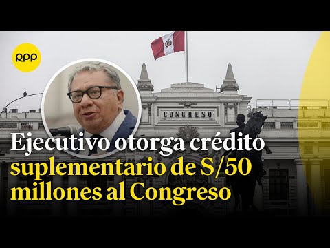 Carlos Anderson se pronuncia por el crédito suplementario que el Gobierno le otorgó al Congreso