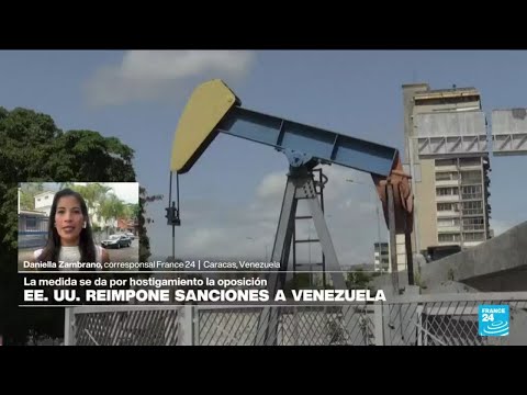 Informe desde Caracas: Estados Unidos reimpone sanciones a petróleo y gas de Venezuela • FRANCE 24