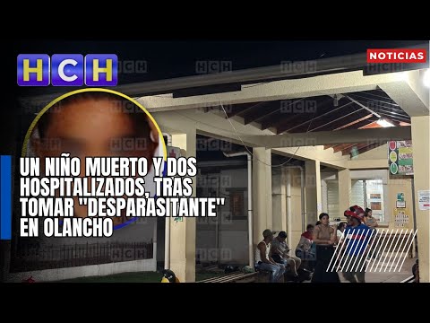 Un niño muerto y dos hospitalizados, tras tomar desparasitante en Olancho