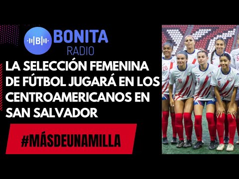 MDUM La Selección Femenina de Fútbol jugará en los Centroamericanos de San Salvador