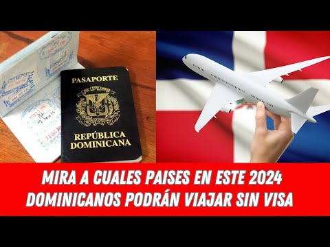 MIRA A CUALES PAISES EN ESTE 2024 DOMINICANOS PODRÁN VIAJAR SIN VISA