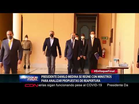 Presidente Danilo Medina se reúne con ministros para analizar propuestas de reapertura