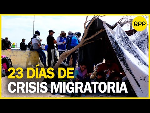 Frontera Perú-Chile: Se cumplen 23 días desde que inició la crisis migratoria