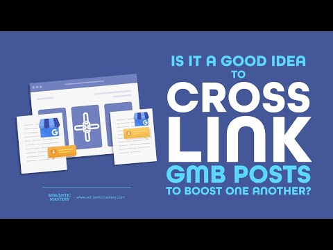 Is It A Good Idea To Cross Link GMB Posts To Boost One Another?