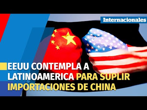 Empresas estadounidenses miran hacia Latinoamérica para reemplazar importaciones de China