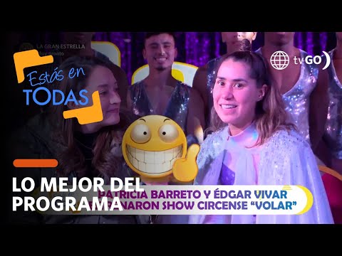Estás en Todas: Patricia Barreto y Édgar Vivar estrenaron show circense Volar (HOY)
