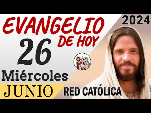 Evangelio de Hoy Miércoles 26 de Junio de 2024 | REFLEXIÓN | Red Catolica