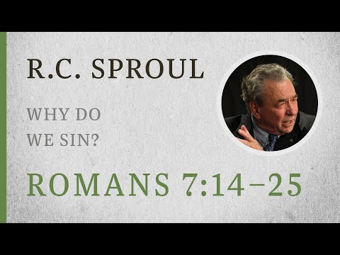 Why Do We Sin? (Romans 7:14–25) — A Sermon by R.C. Sproul