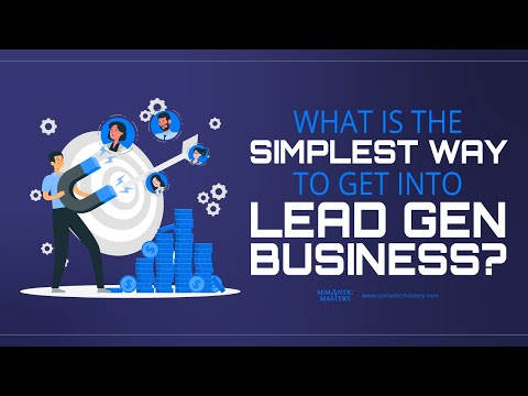 What Is The Simplest Way To Get Into Lead Gen Business?