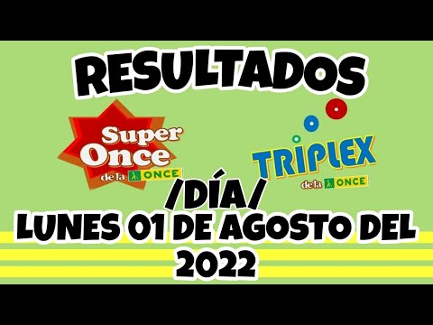 RESULTADOS SUPER ONCE Y TRIPLEX DÍA DEL LUNES 01 DE AGOSTO DEL 2022