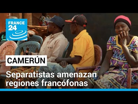 La crisis anglófona de Camerún: separatistas amenazan a las regiones francófonas • FRANCE 24
