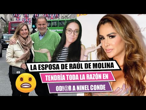 La esposa de RAÚL DE MOLINA tendri?a toda  la razo?n en oD!ar a NINEL CONDE