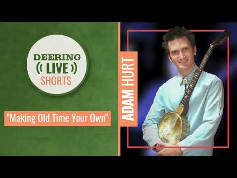 Adam Hurt | Deering Live Shorts | Making Old Time Your Own