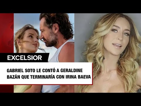 Gabriel Soto le contó a Geraldine Bazán que terminaría con Irina Baeva 1