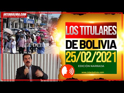 ? LOS TITULARES DE BOLIVIA 25 DE FEBRERO 2021 [ NOTICIAS DE BOLIVIA] EDICIÓN NARRADA ?