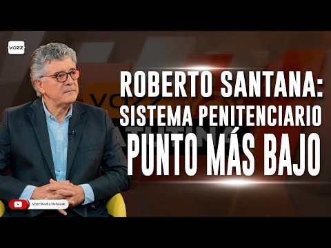 Roberto Santana: El sistema penitenciario en el punto más bajo de la onda sinuosa - #VozzMatutina