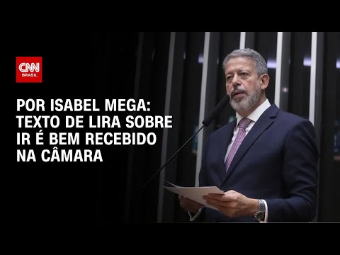 ​Análise: Texto de Lira sobre IR é bem recebido na Câmara | LIVE CNN