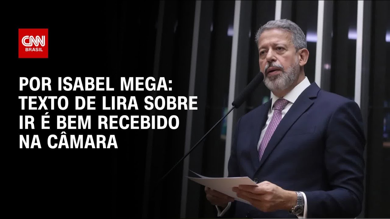 Análise Texto de Lira sobre IR é bem recebido na Câmara | LIVE CNN